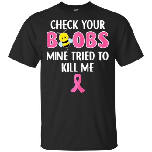 Breast Cancer Awareness Check Your Boobs Mine Tried To Kill Me Shirt Robinplacefabrics 5538