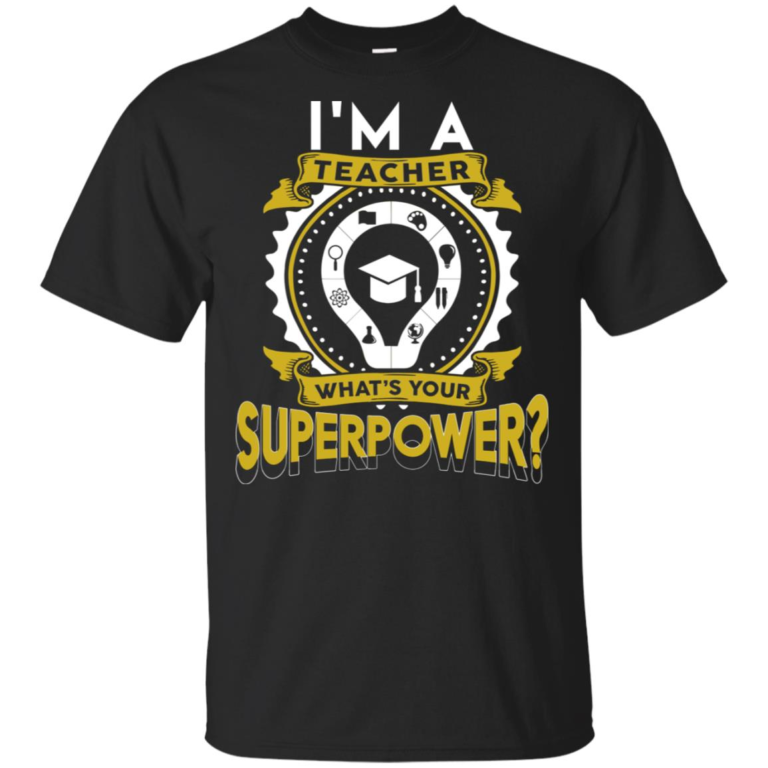 I’m a teacher what’s your superpower hoodie, ls, t shirt