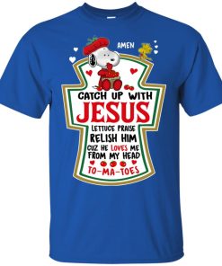 Snoopy – Catch up with Jesus lettuce praise relish him cuz he loves me shirt
