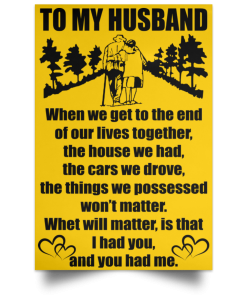 To my husband when will matter, is that I had you and you had me poster To my husband when will matter, is that I had you and you had me poster