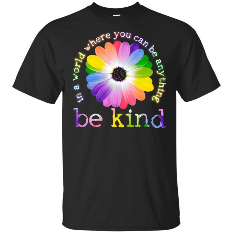 Daisy In a world where you can be anything be kind hoodie, ls, t shirt