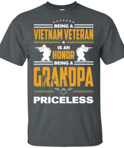 Being a Vietnam veteran is an honor being a grandpa priceless shirt