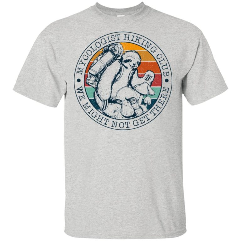 Sloth mycologist hiking club we might not get there sweatshirt, t shirt