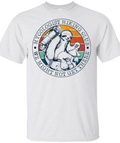 Sloth mycologist hiking club we might not get there sweatshirt, t shirt Sloth mycologist hiking club we might not get there sweatshirt, t shirt
