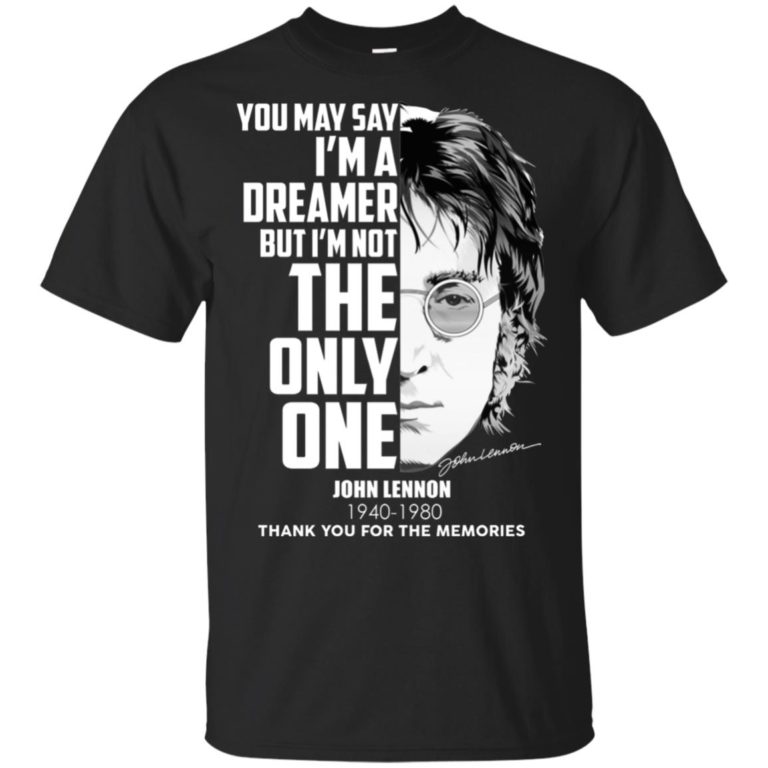 John Lennon You may say I’m a dreamer but I’m not the only one shirt