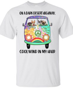Hippie bus dogs In a dark desert highway cool wind in my hair hoodie, t shirt