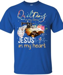 Quilting in my veins Jesus in my heart hoodie, ls, t shirt