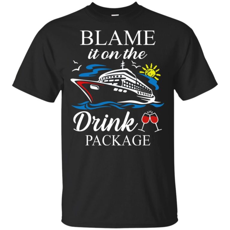 Blame it on the drink package hoodie, ls, t shirt
