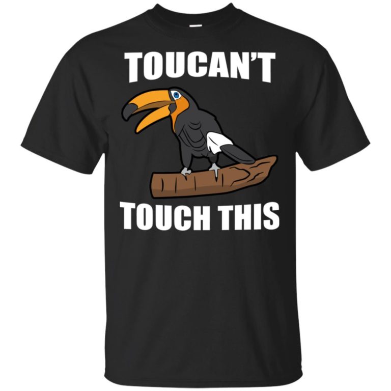 Toucan toucan’t touch this hoodie, ls, t shirt