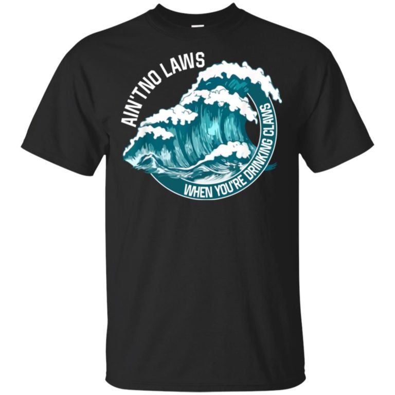 Ain’t no laws when drinking claws summer hoodie, ls, t shirt