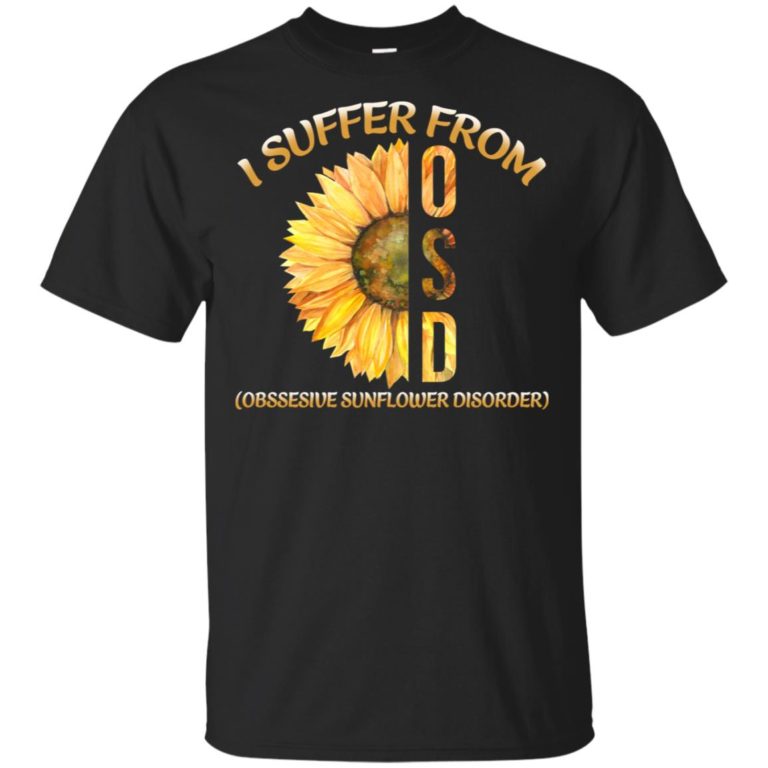 Sunflower I suffer from OSD obsessive sunflower disorder shirt