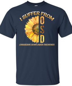 Sunflower I suffer from OSD obsessive sunflower disorder shirt