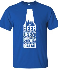 Beer because no great camping story started with a salad shirt