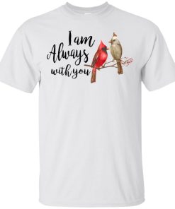 The northern cardinal I am always with you hoodie, t shirt The northern cardinal I am always with you hoodie, t shirt