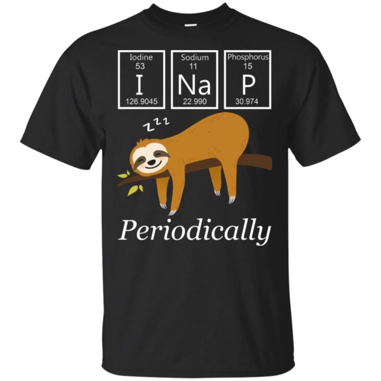 Science sloth I nap periodically hoodie, ls, t shirt