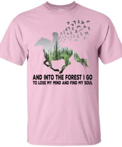 Into the forest I go to lose my mind and find my soul hoodie, t shirt Into the forest I go to lose my mind and find my soul hoodie, t shirt