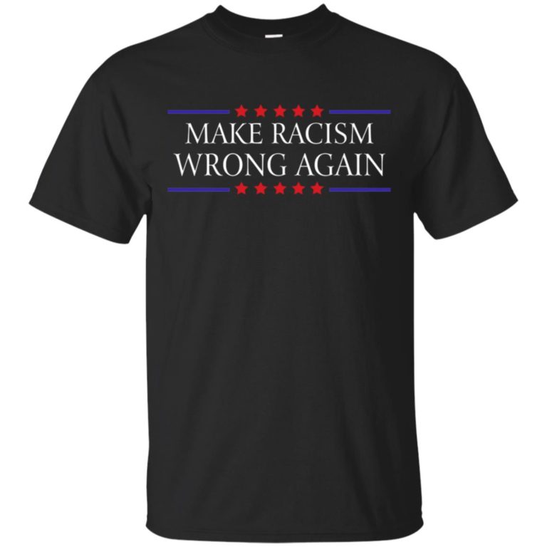 Make racism wrong again hoodie, ls, t shirt