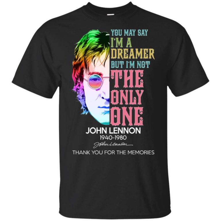 John Lennon You may say I’m dreamer but I’m not the only one shirt