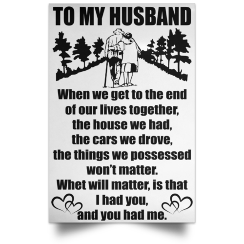 to-my-husband-when-will-matter-is-that-i-had-you-and-you-had-me-poster