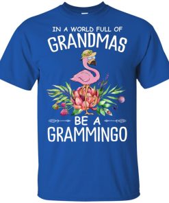 In a world full of grandmas be a grammingo hoodie, ls, t shirt
