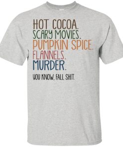 Hot cocoa crazy movies pumpkin spice flannels murder you know fall shit shirt