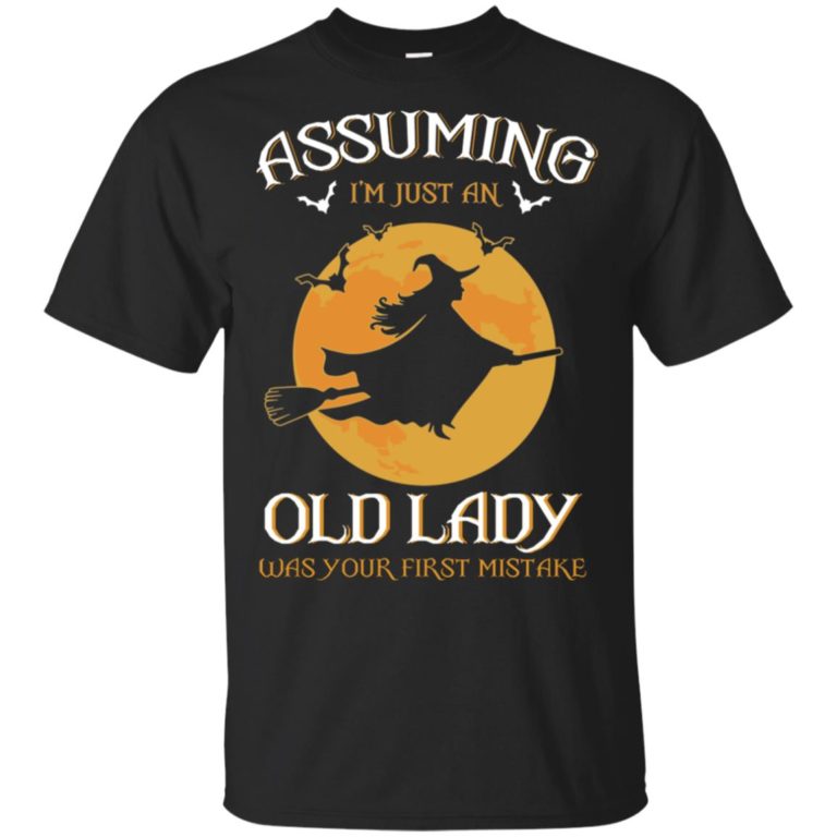 Witch Assuming I’m just an old lady was your first mistake hoodie, ls, t shirt