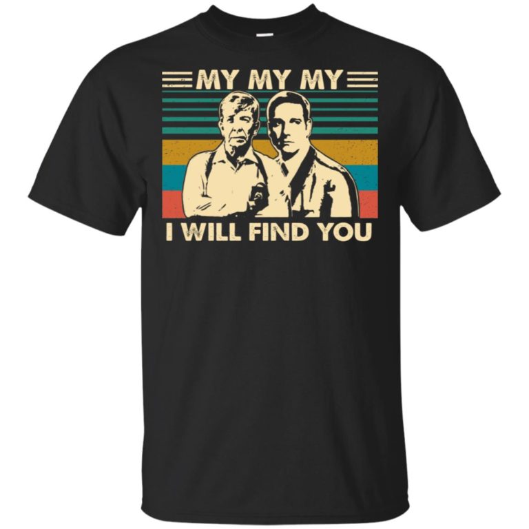 My my my I will find you vintage hoodie, ls, t shirt