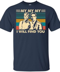 My my my I will find you vintage hoodie, ls, t shirt