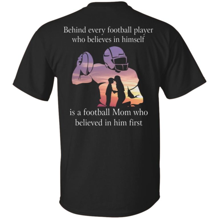 Behind every football player who believes in himself is a football Mom shirt
