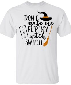 Don’t make me flip my witch switch hoodie, ls, t shirt Don’t make me flip my witch switch hoodie, ls, t shirt