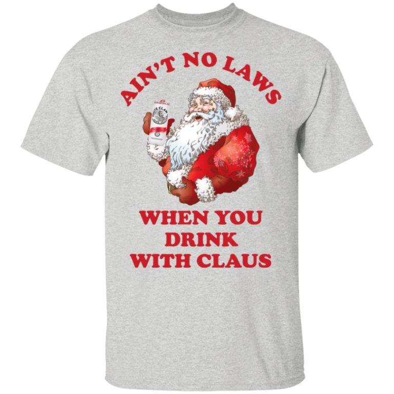 Santa Claus ain’t no laws when you drink with Claus hoodie, sweater, t shirt
