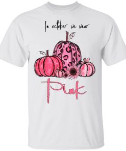 Pumpkins In October we wear pink hoodie, sweatshirt, t shirt