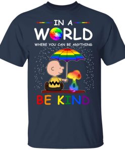 LGBT Charlie Brown Snoopy In a world where you can be anything be kind hoodie, t shirt LGBT Charlie Brown Snoopy In a world where you can be anything be kind hoodie, t shirt