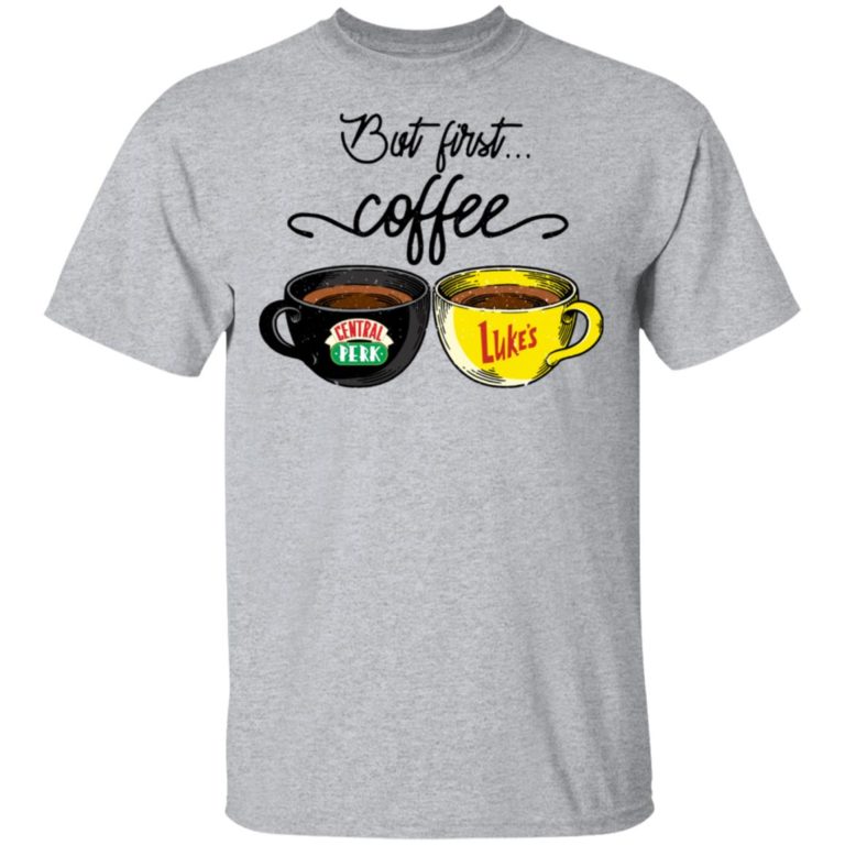 But first coffee Central Perk Luke’s hoodie, sweatshirt, t shirt