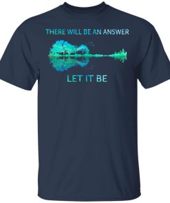Guitar There will be an answer let it be hoodie, ls, t shirt