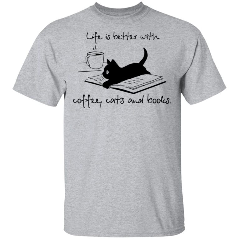 Life is better with coffee cats and books hoodie, ls, t shirt