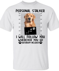 Golden Retriever personal stalker I will follow you wherever you go bathroom included Golden Retriever personal stalker I will follow you wherever you go bathroom included