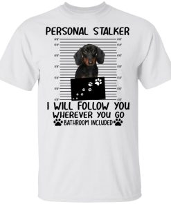 Dachshund personal stalker I will follow you wherever you go bathroom included
