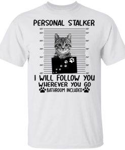 Cat personal stalker I will follow you wherever you go bathroom included