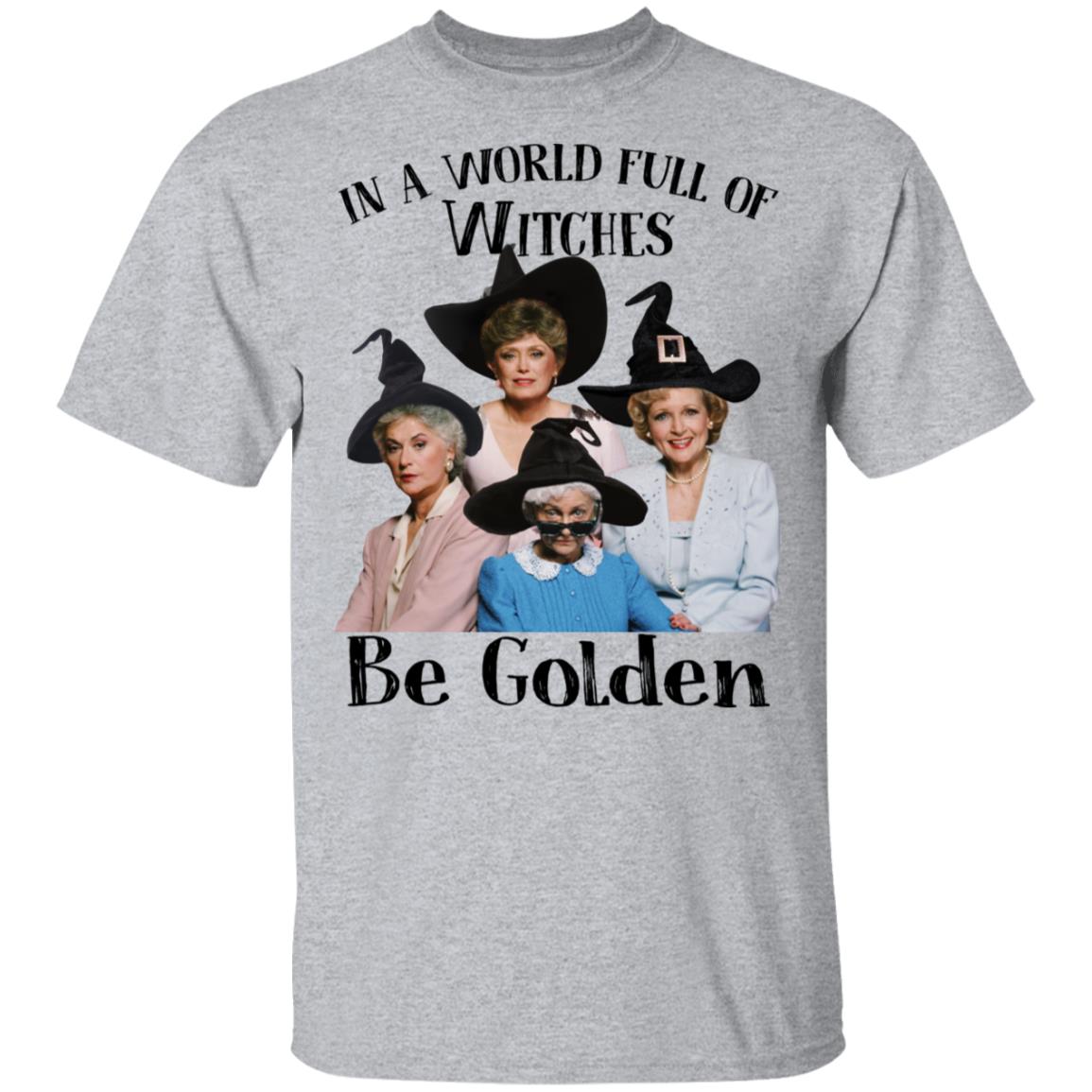Halloween The Golden Girls in a world full of witches be Golden shirts - RobinPlaceFabrics