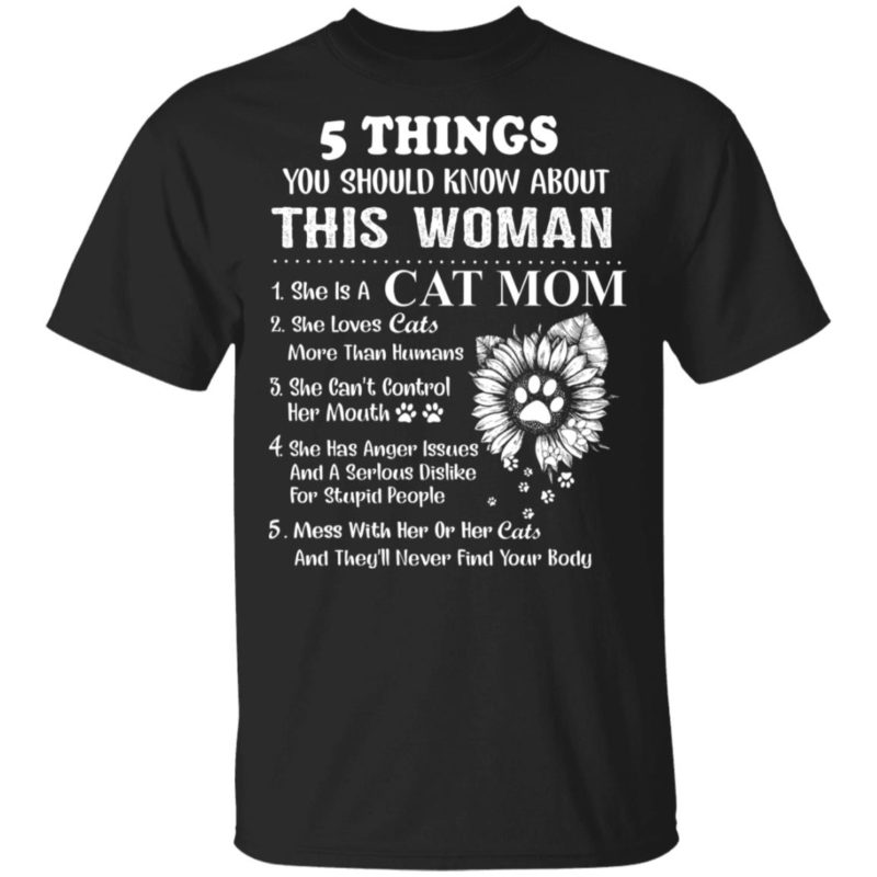 5 things you should know about this woman she is a cat mom shirt