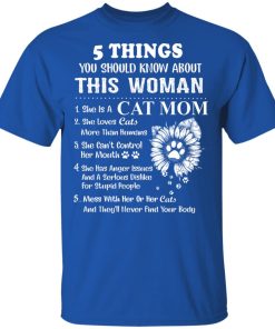 5 things you should know about this woman she is a cat mom shirt