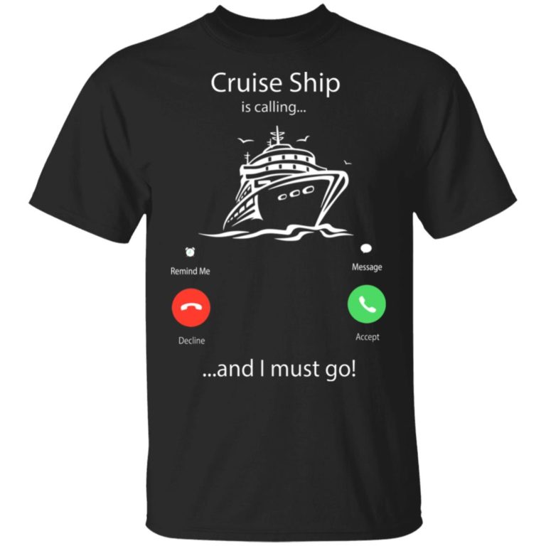 Cruise ship is calling and I must go hoodie, ls, t shirt