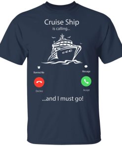 Cruise ship is calling and I must go hoodie, ls, t shirt