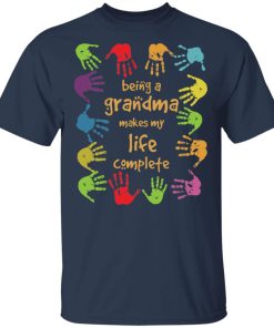 Being a grandma makes my life complete hoodie, ls, t shirt