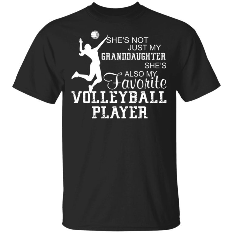 She’s not just my granddaughter she’s also my favorite volleyball player hoodie, ls, t shirt
