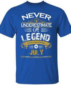 Never underestimate a legend born in July hoodie, ls, t shirt