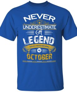 Never underestimate a legend born in October hoodie, ls, t shirt