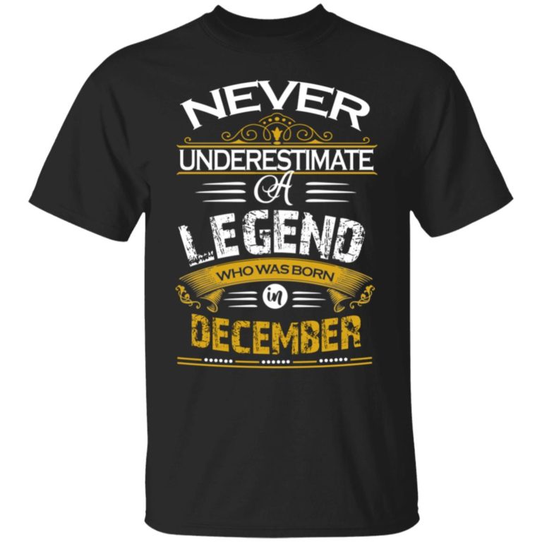 Never underestimate a legend born in December hoodie, ls, t shirt