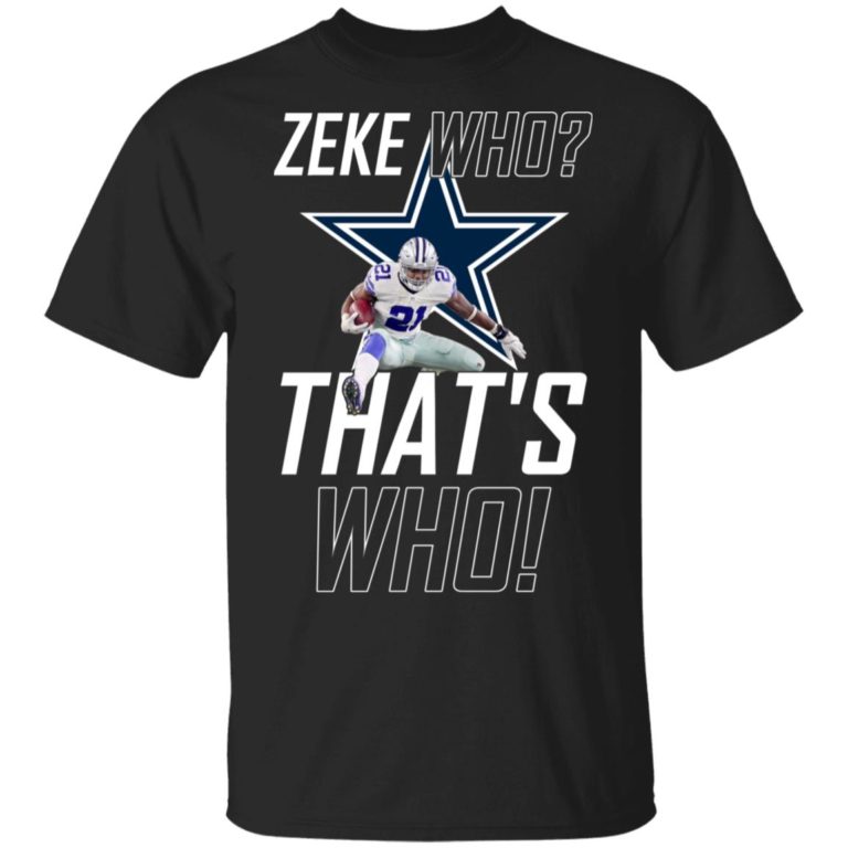 Dallas Cowboys Zeke who that’s who hoodie, ls, t shirt